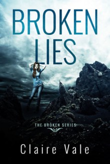 Broken Lies (Broken, #1) - Claire Vale