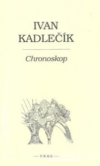 Chronoskop - Ivan Kadlečík