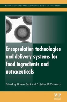 Encapsulation technologies and delivery systems for food ingredients and nutraceuticals - Nissim Garti, D. Julian McClements