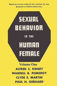 Sexual Behavior in the Human Female, Volume 1 - Alfred Kinsey, Wardell B. Pomeroy, Clyde Martin, Paul Gebhard, Sam Sloan