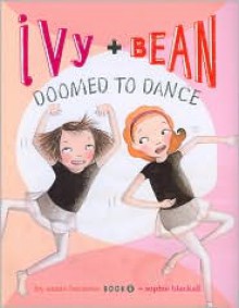 Ivy and Bean: Doomed to Dance - Annie Barrows, Sophie Blackall