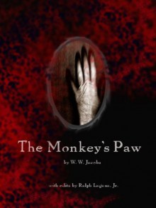 The Monkey's Paw (The Monkey's Paw Trilogy Book 1) - W.W. Jacobs, Ralph Lagana