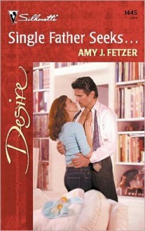 Single Father Seeks... (Silhouette Desire) - Amy J. Fetzer