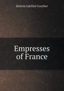 Empresses of France - Helene Guerber