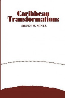 Caribbean Transformations - Sidney W. Mintz