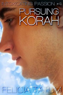 Pursuing Korah (Intoxicating Passion #4) - Felicia Tatum