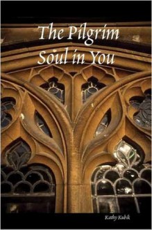 The Pilgrim Soul in You - Kathy Kubik