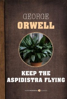 Keep the Aspidistra Flying - George Orwell