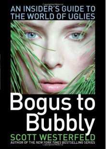 Bogus to Bubbly: An Insider's Guide to the World of Uglies (The Uglies) - Scott Westerfeld