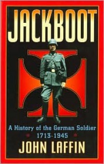 Jackboot: The Story of the German Soldier - John Laffin