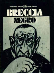 Breccia Negro - Alberto Breccia, W.W. Jacobs, Lord Dunsany, Héctor Germán Oesterheld, Edgar Allan Poe, Horacio Quiroga, Carlos Trillo