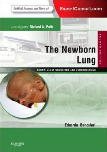 The Newborn Lung: Neonatology Questions and Controversies: Expert Consult - Online and Print - Eduardo Bancalari