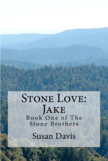 Stone Love: Jake: Book One of the Stone Brothers - Susan Davis