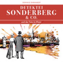 Detektei Sonderberg & Co. und der Tote im Rhein - Dennis Ehrhardt, Jan-Gregor Kremp, Regina Lemnitz, Andreas Mannkopff, Andreas Fröhlich, Cathlen Gawlich, Stefan Fredrich, Gordon Piedesack