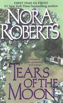 Tears Of The Moon (Irish Trilogy) - Nora Roberts