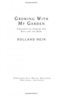 Growing With My Garden: Thoughts on Tending the Soil and the Soul - Rolland Hein