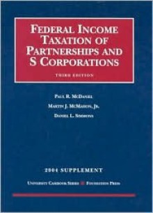 2004 Supplement to Federal Income Taxation of Partnerships and S Corporations - Paul R. McDaniel, Daniel L. Simmons, Martin J. McMahon Jr.