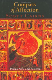 Compass of Affection: Poems New and Selected - Scott Cairns