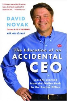 The Education of an Accidental CEO: Lessons Learned from the Trailer Park to the Corner Office - David C. Novak, John Boswell