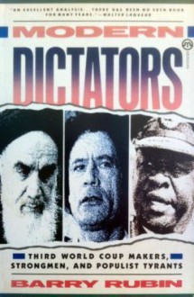 Modern Dictators: Third World Coup Makers, Strongmen, and Populist Tyrants - Barry Rubin