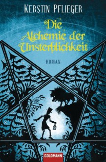 Die Alchemie der Unsterblichkeit - Kerstin Pflieger