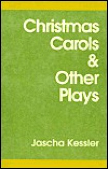 Christmas Carols and Other Plays - Jascha Kessler