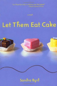 Let Them Eat Cake (French Twist, Book 1) - Sandra Byrd