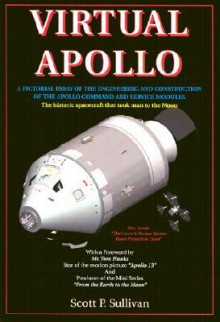 Virtual Apollo: A Pictorial Essay of the Engineering and Construction of the Apollo Command and Service Modules: Apogee Books Space Series 30 - Scott Sullivan, Tom Hanks