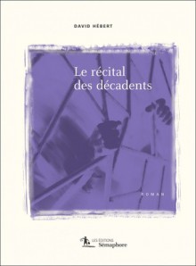 Le récital des décadents - David Hebert