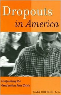 Dropouts in America: Confronting the Graduation Rate Crisis - Gary Orfield