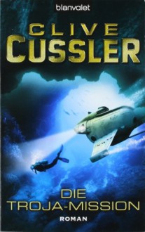 Die Troja Mission - Clive Cussler