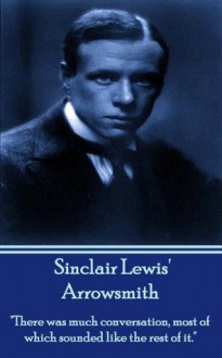 Arrowsmith: "There was much conversation, most of which sounded like the rest of it." - Sinclair Lewis