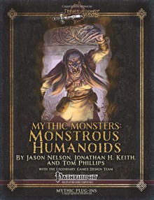 Mythic Monsters: Monstrous Humanoids (Volume 16) - Jason Nelson, Jonathan H. Keith, Alistair Rigg