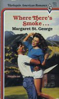 Where There's Smoke (Harlequin American Romance, No 231) - Margaret St. George