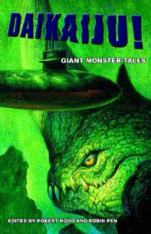 Daikaiju! Giant Monster Tales - Robert Hood, Robin Pen, Martin Livings