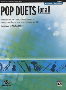 Pop Duets for All: Trombone/Baritone/Bassoon/Tuba, Level 1-4: Playable on Any Two Instruments or Any Number of Instruments in Ensemble - Michael Story