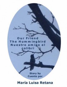 Our Friendthe Hummingbird Nuestro Amigo El Colibri - Maria Retana