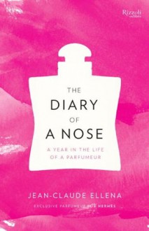 The Diary of a Nose: A Year in the Life of a Parfumeur - Jean-Claude Ellena