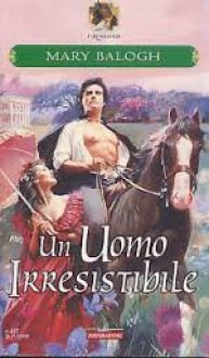 Un uomo irresistibile - Mary Balogh, R. Aime