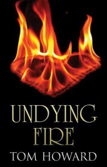 Undying Fire - Tom Howard