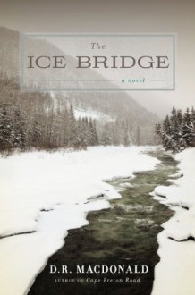 The Ice Bridge: A Novel - D.R. MacDonald