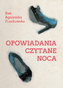 Opowiadania czytane nocą - Ewa Agnieszka Frankowska