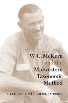 W. C. McKern and the Midwestern Taxonomic Method - R. Lee Lyman, James A. Ford, Professor Michael J. O'Brien, Michael J. O'Brien