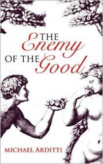 Enemy of the Good, The - Michael Arditti