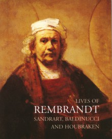 Lives of Rembrandt - Joachim von Sandrart, Filippo Baldinucci, Arnold Houbraken, Charles Ford