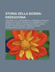 Storia Della Bosnia-Erzegovina: Josip Broz Tito, Crisi Bosniaca, Congresso Di Berlino, Assedio Di Sarajevo, Massacro Di Srebrenica - Source Wikipedia