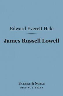 James Russell Lowell (Barnes & Noble Digital Library) - Edward Everett Hale Jr.