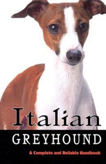 Italian Greyhound: A Complete and Reliable Handbook (Complete handbook) - Dean Keppler