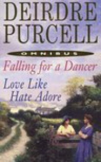 Falling for a Dancer. Love Like Hate Adore - Deirdre Purcell