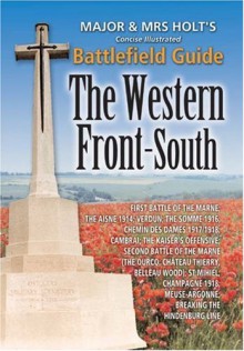 Major and Mrs. Holt S Concise Guide Western Front - North: Mons, Le Cateau, Notre Dame de Lorette, First Ypres, Neuve Chapelle, Aubers Ridge, Festubert, Second Ypres, Loos, Fromelles, Vimy Ridge, Third Ypres, Cambrai, Fourth Ypres. - Tonie Holt, Valmai Holt